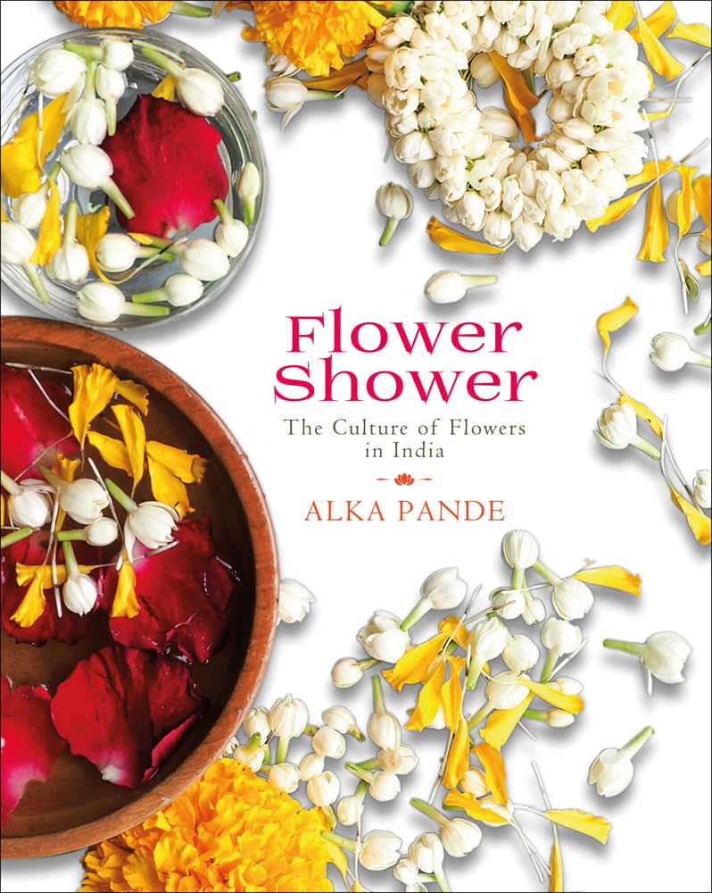 Flower Shower: The Culture of Flowers in India (H.B) Hardcover