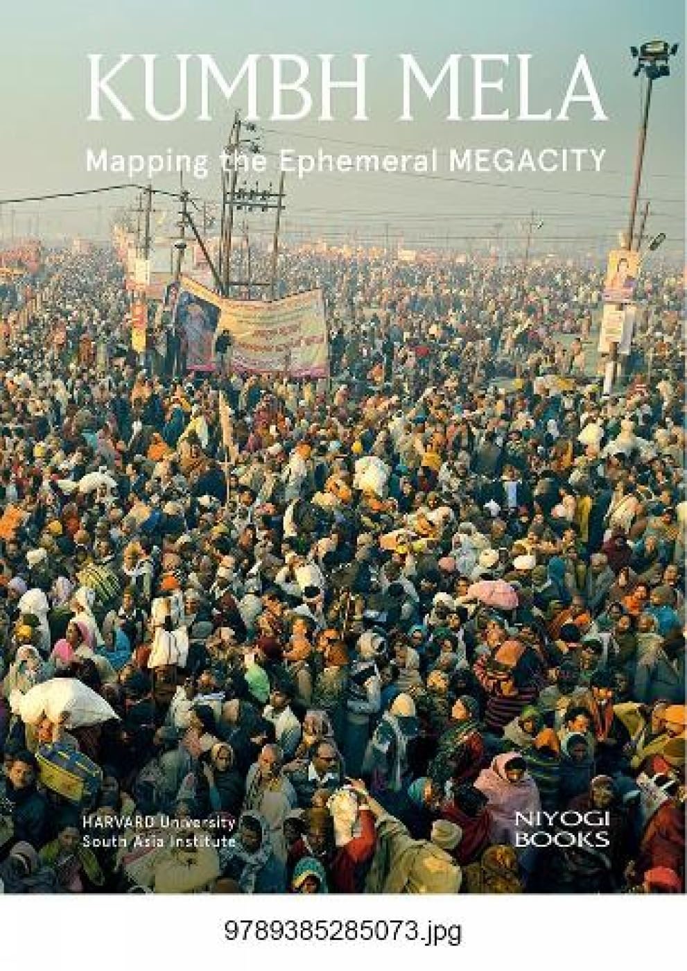 Kumbh Mela: Mapping the Ephemeral Megacity Hardcover