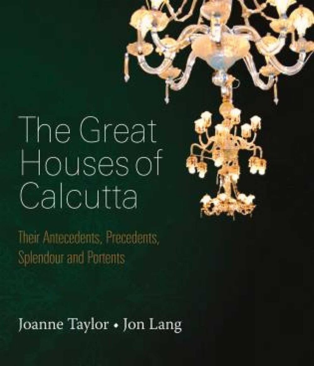 The Great Houses of Calcutta: Their Antecedents, Precedents, Splendour and Portents Paperback